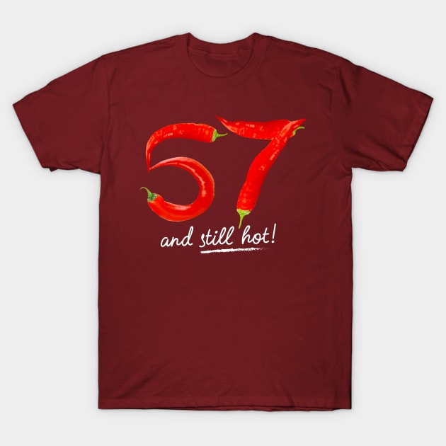 57th Birthday Gifts - 57 Years and still Hot T-Shirt by BetterManufaktur